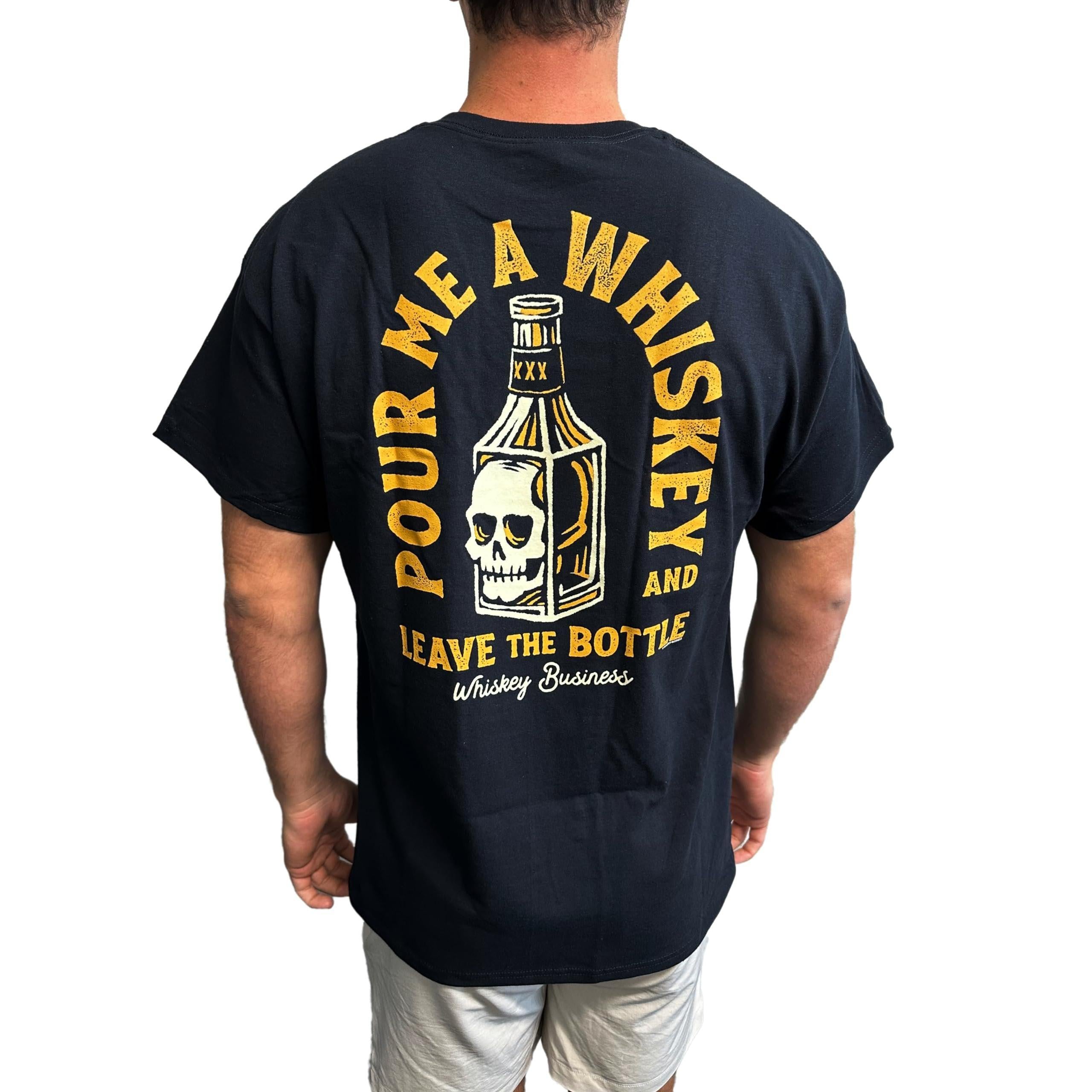 Whiskey Business T-Shirt - Pour Me a Whiskey and Leave The Bottle Shirt-SR1 Performance
