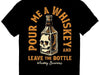 Whiskey Business T-Shirt - Pour Me a Whiskey and Leave The Bottle Shirt