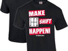 VP Racing Fuels - Make Shift Happen Tee - Softstyle Preshrunk Cotton T-Shirt